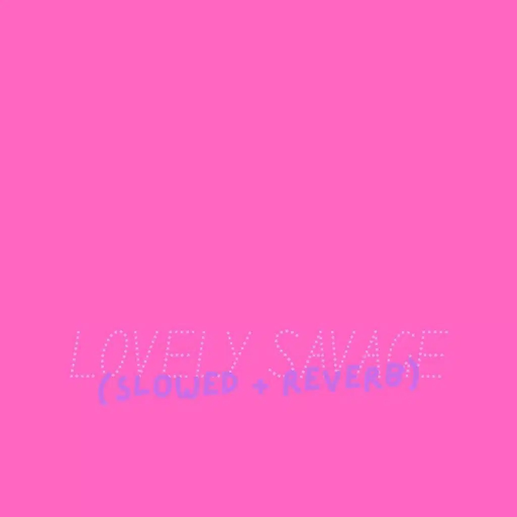 LOVELY SAVAGE (Slowed + Reverb)
