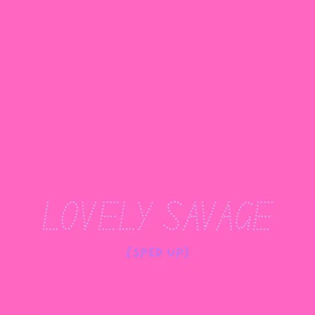 LOVELY SAVAGE (Sped Up)