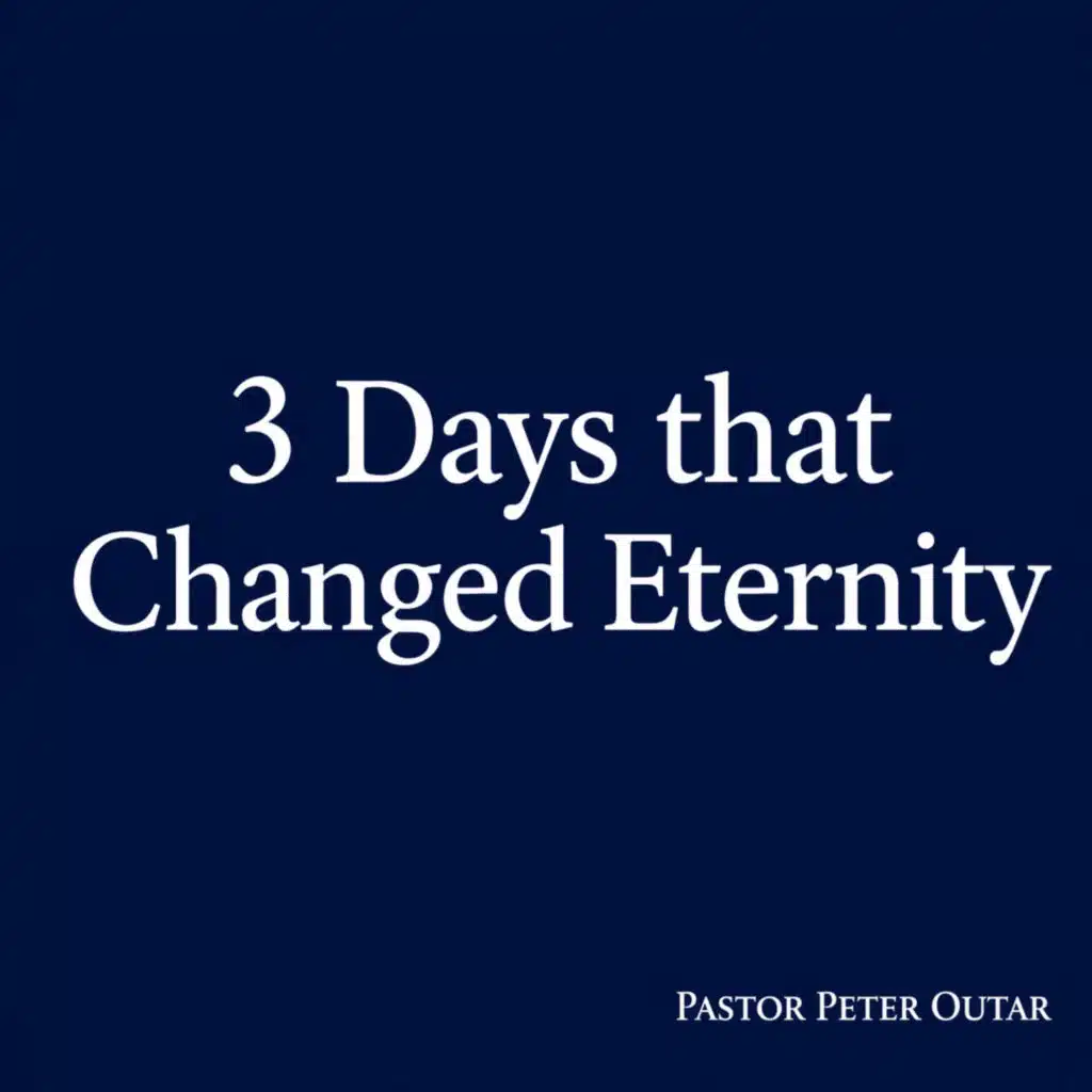 3 Days that Changed Eternity