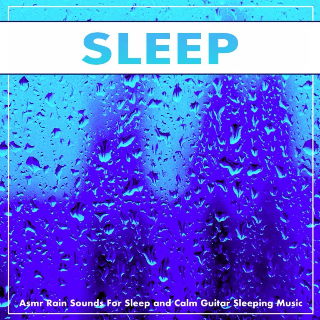 Sleep Music: Asmr Rain Sounds For Sleep and Calm Guitar Sleeping Music