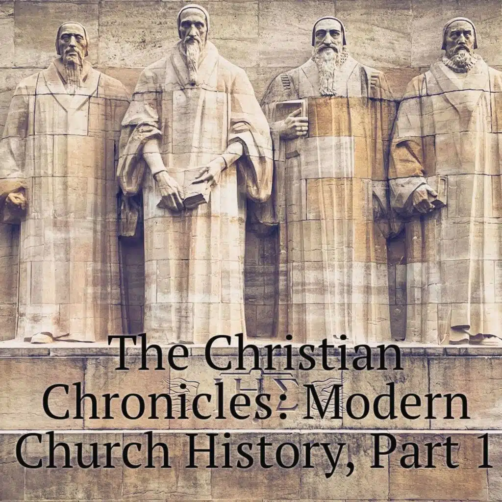 The Christian Chronicles: Modern Church History, Part 1
