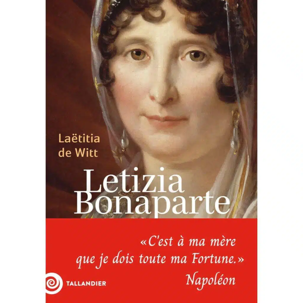 Letizia Bonaparte: « C'est à ma mère que je dois toute ma Fortune » - Laëtitia de Witt