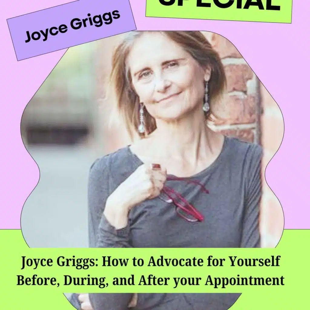 Joyce Griggs: How to Advocate for Yourself Before, During, and After your Appointment