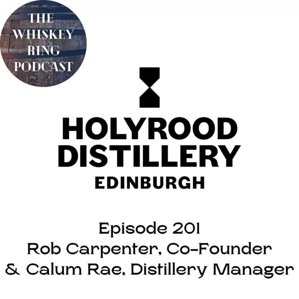 Ep. 201: Holyrood Distillery with Co-Founder Rob Carpenter & Distillery Manager Calum Rae