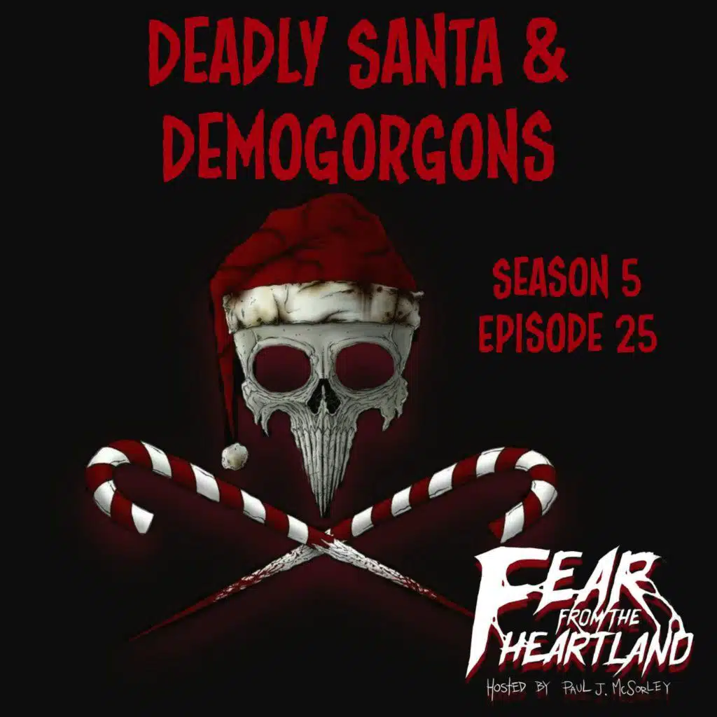 S5 Ep25: S5E25: Deadly Santa & Demogorgons - Fear From The Heartland