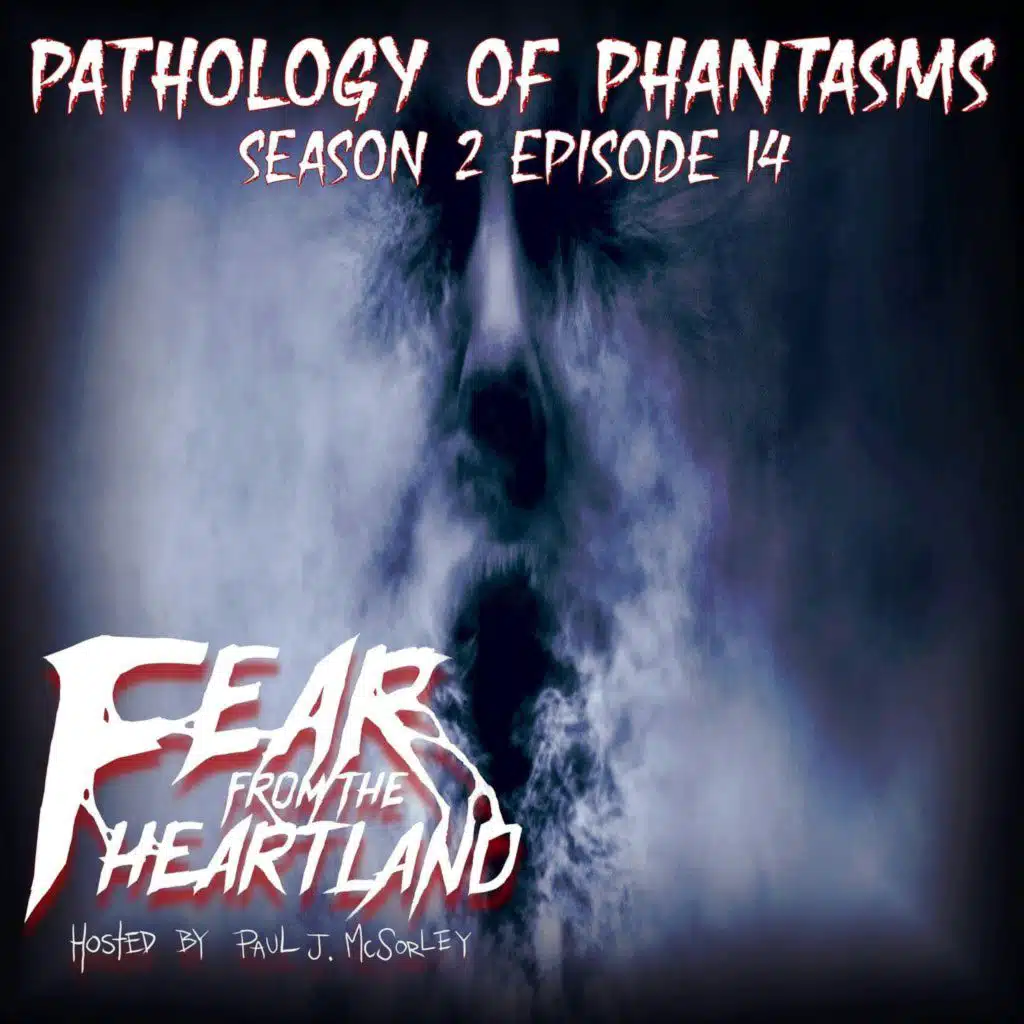 S2 Ep14: S2E14: Pathology of Phantasms - Fear From The Heartland