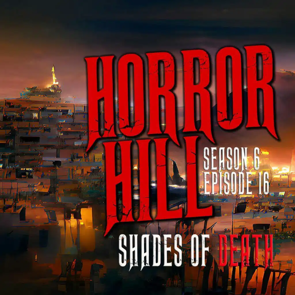 S6 Ep16: S6E016 - "Shades of Death" - Horror Hill