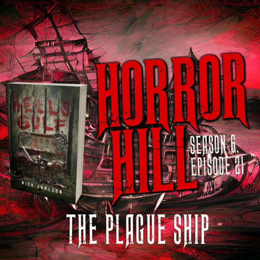 S6 Ep21: S6E021 - "THE PLAGUE SHIP" - Horror Hill