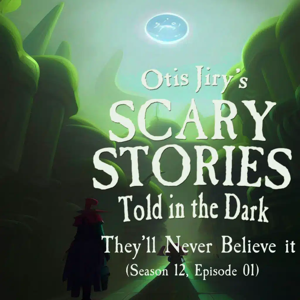 S11 Ep25: S12E01 – "They'll Never Believe It" – Scary Stories Told in the Dark