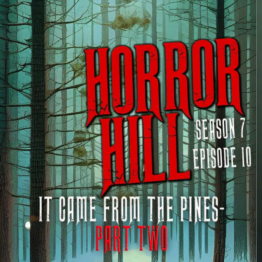 S7 Ep10: S7E10 - "It Came from the Pines - Part Two" - Horror Hill