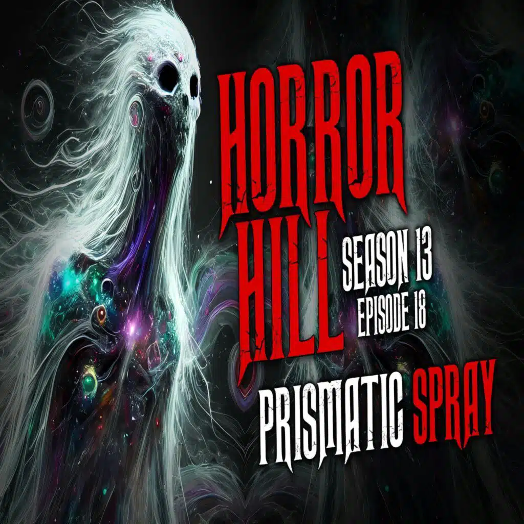 S13 Ep18: S13E18 - "Prismatic Spray" - Horror Hill