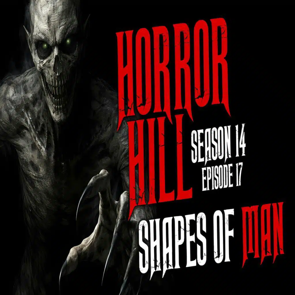 S14 Ep17: S14E17 - "Shapes of Man " - Horror Hill