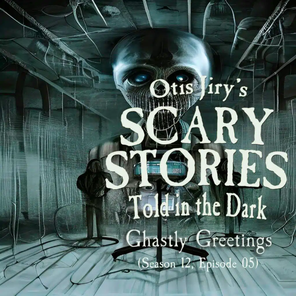S12 Ep5: S12E05 – "Ghastly Greetings" – Scary Stories Told in the Dark