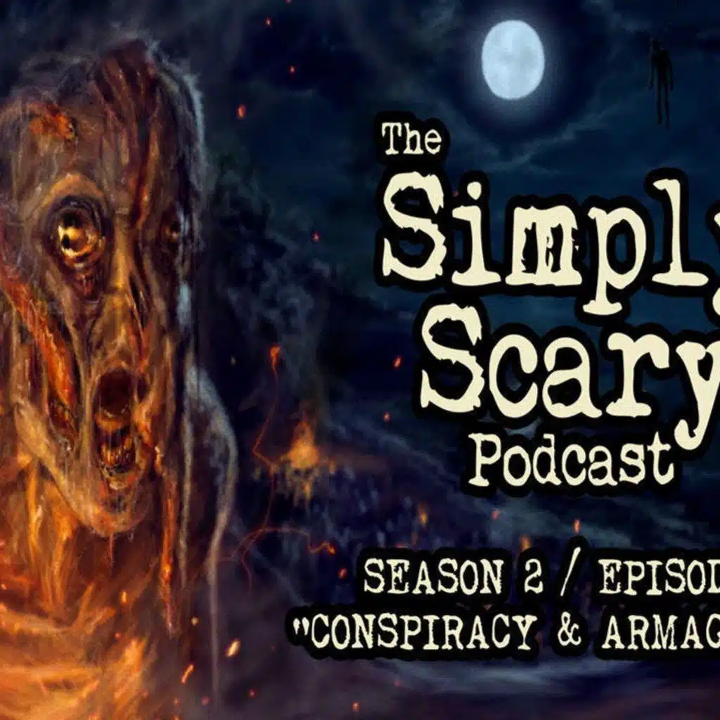 S2 Ep3: S2E03 – “Conspiracy and Armageddon” – The Simply Scary Podcast