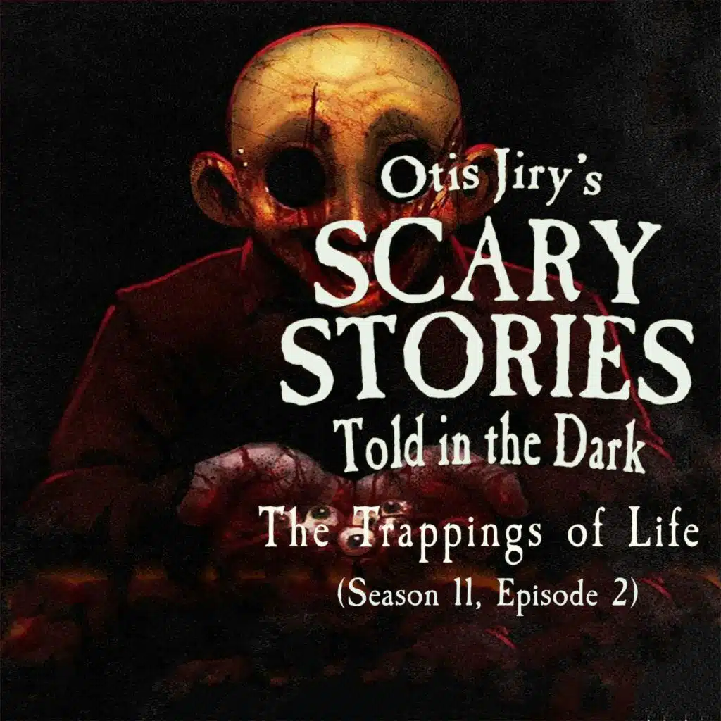 S11 Ep2: S11E02 – "The Trappings of Life" – Scary Stories Told in the Dark