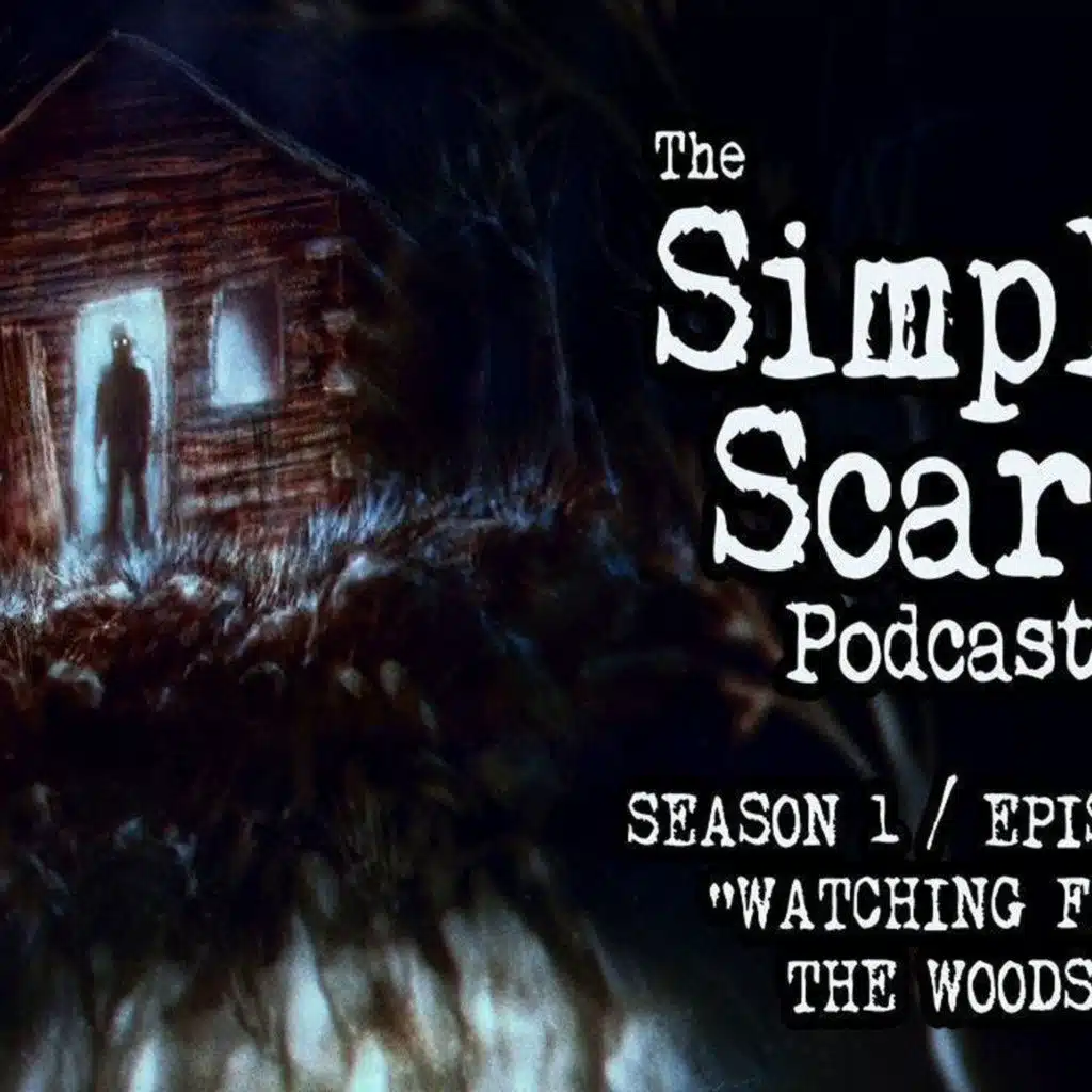 S1 Ep8: S1E08 – “Watching from the Woods” – The Simply Scary Podcast