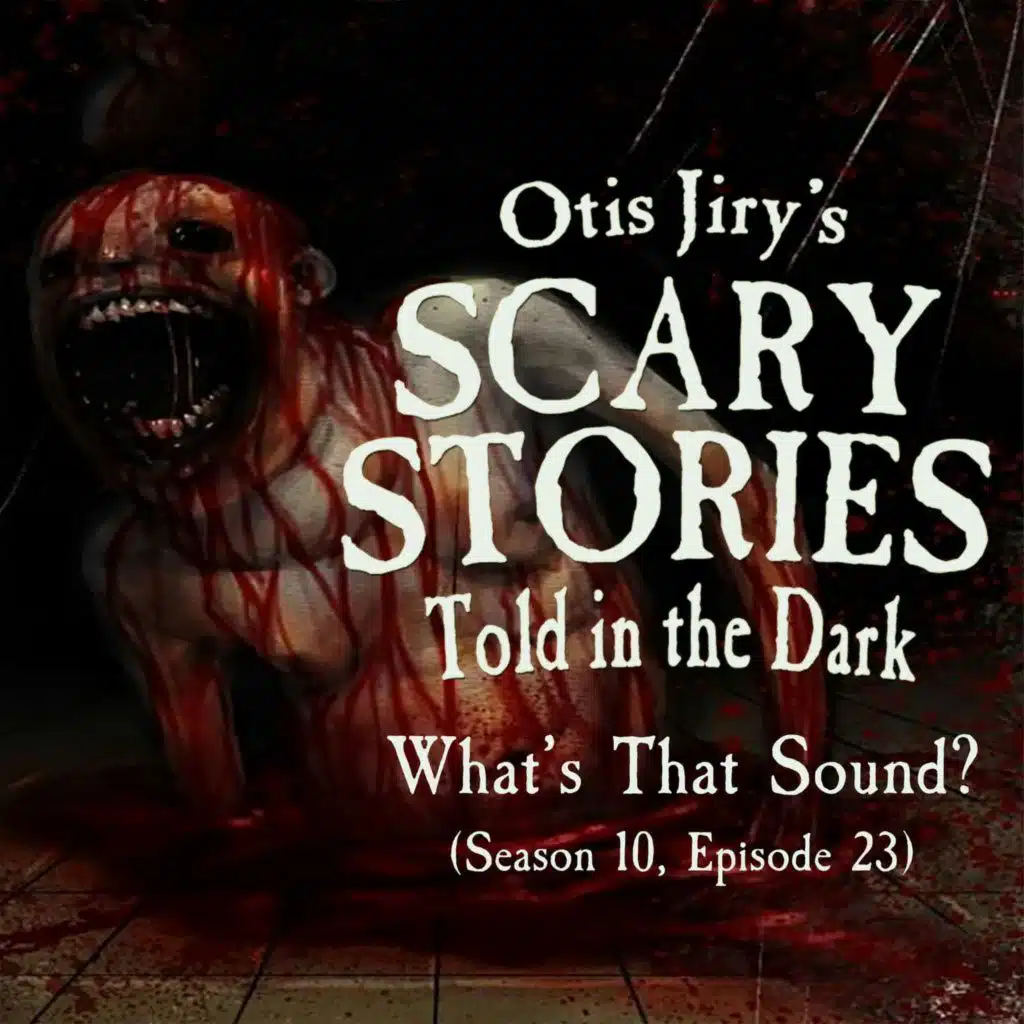 S10 Ep23: S10E23 – "What's That Sound?" – Scary Stories Told in the Dark