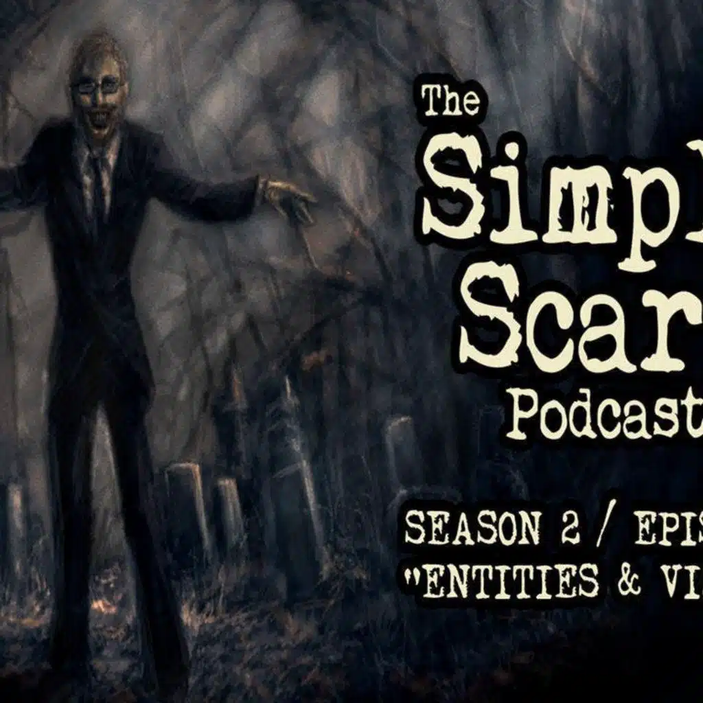 S2 Ep2: S2E02 – “Entities and Visions” – The Simply Scary Podcast