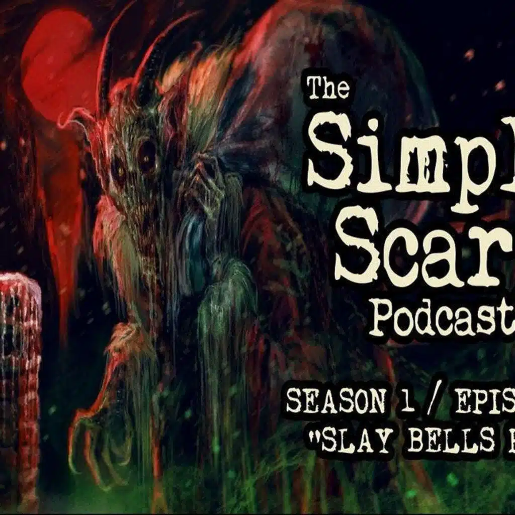 S1 Ep18: S1E18 – “Slay Bells Ring” – The Simply Scary Podcast