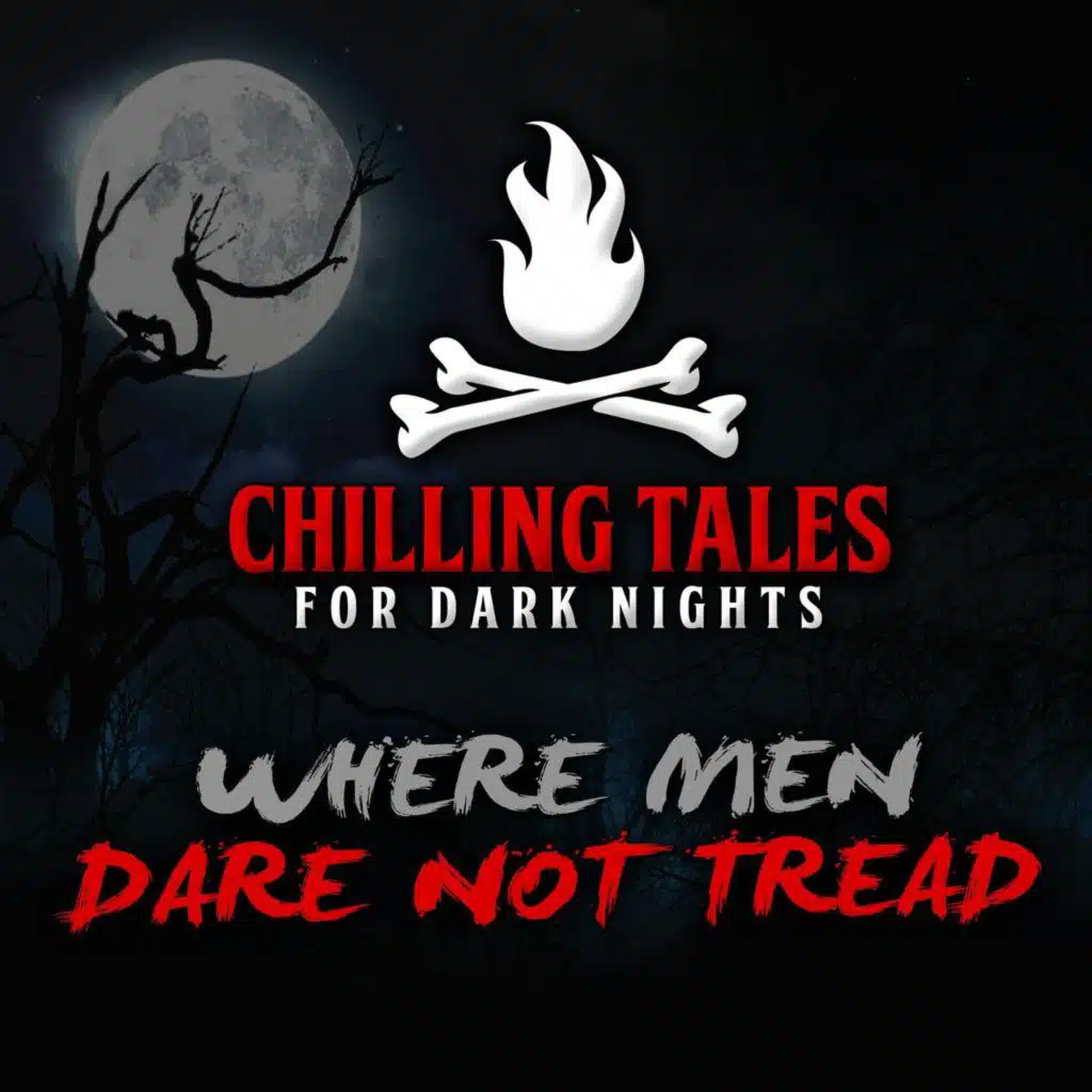 S4 Ep70: 70: Where Men Dare Not Tread – Chilling Tales for Dark Nights