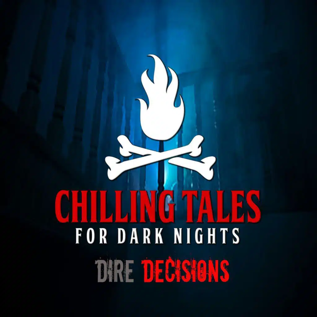 S4 Ep124: 124: Dire Decisions - Chilling Tales for Dark Nights