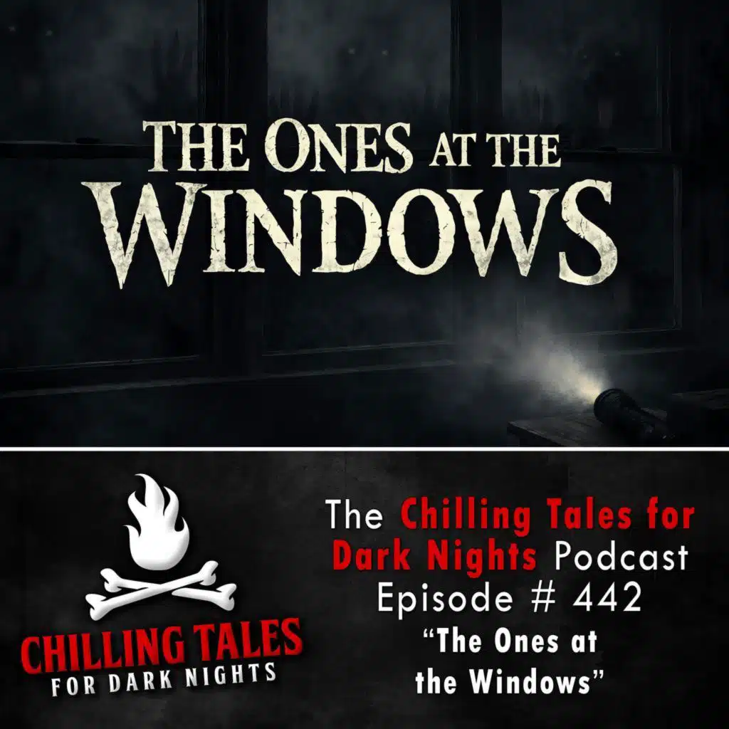 442: 442: The Ones at the Windows - Chilling Tales for Dark Nights
