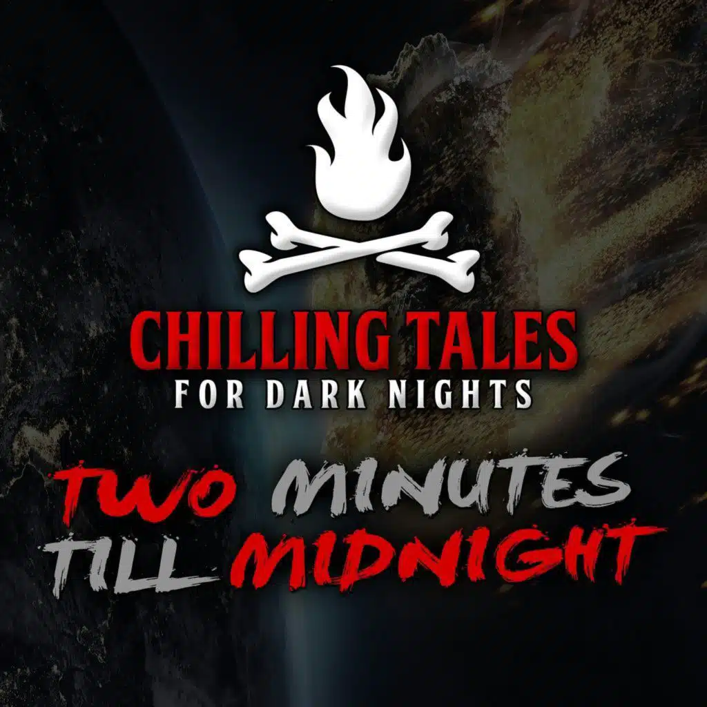 S4 Ep30: 30: Two Minutes Till Midnight – Chilling Tales for Dark Nights