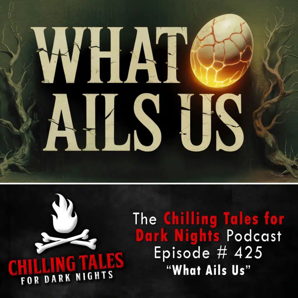 425: 425: What Ails Us - Chilling Tales for Dark Nights