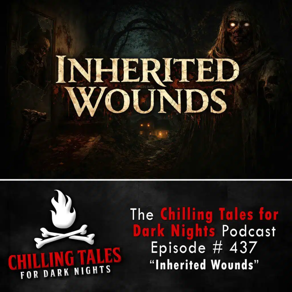 437: 437: Inherited Wounds - Chilling Tales for Dark Nights