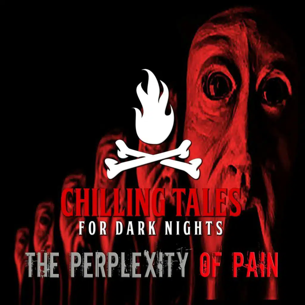 S2 Ep148: 148: The Perplexities of Pain - Chilling Tales for Dark Nights