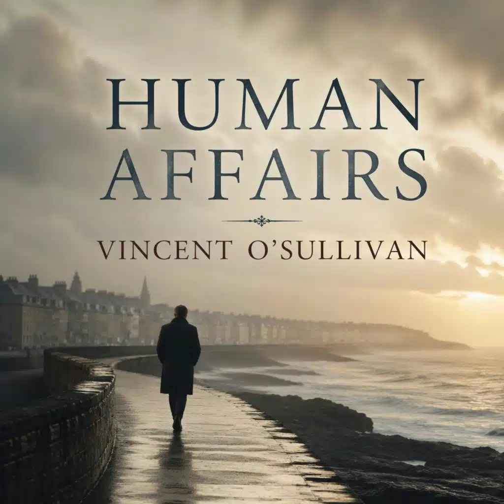 Human Affairs by Vincent OSullivan ~ Full Audiobook [drama]