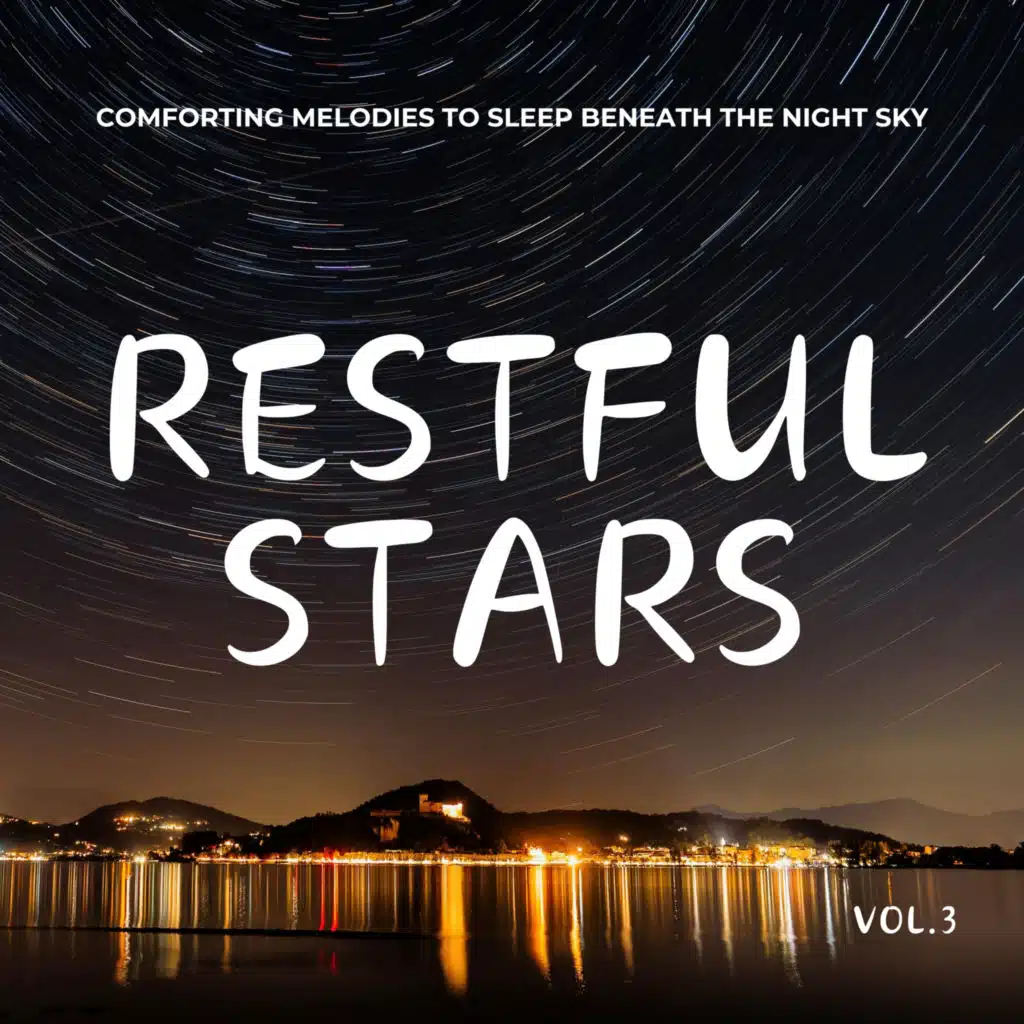 Restful Stars - Comforting Melodies to Sleep Beneath the Night Sky Vol.3