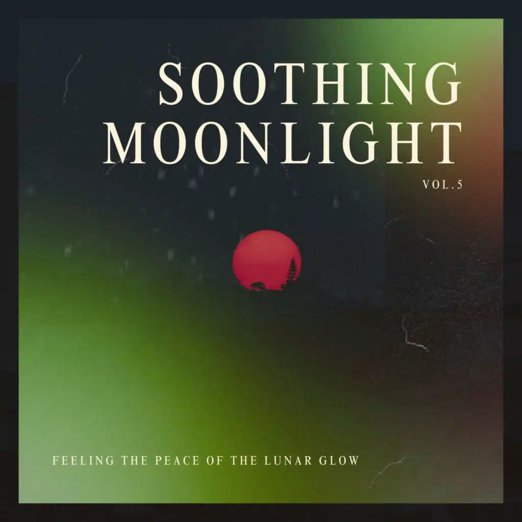 Soothing Moonlight - Feeling the Peace of the Lunar Glow Vol.5