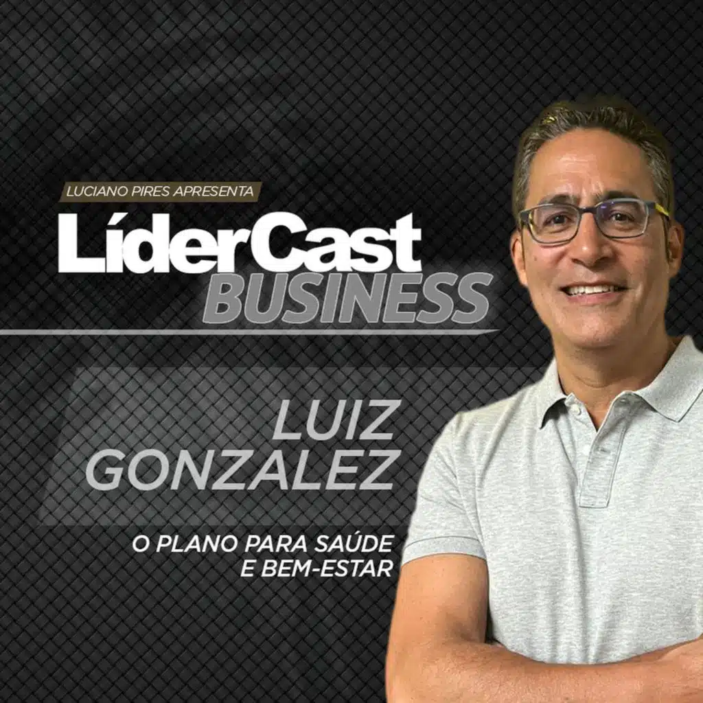 LíderCast 410 - Luiz Gonzalez - O plano para saúde e bem-estar