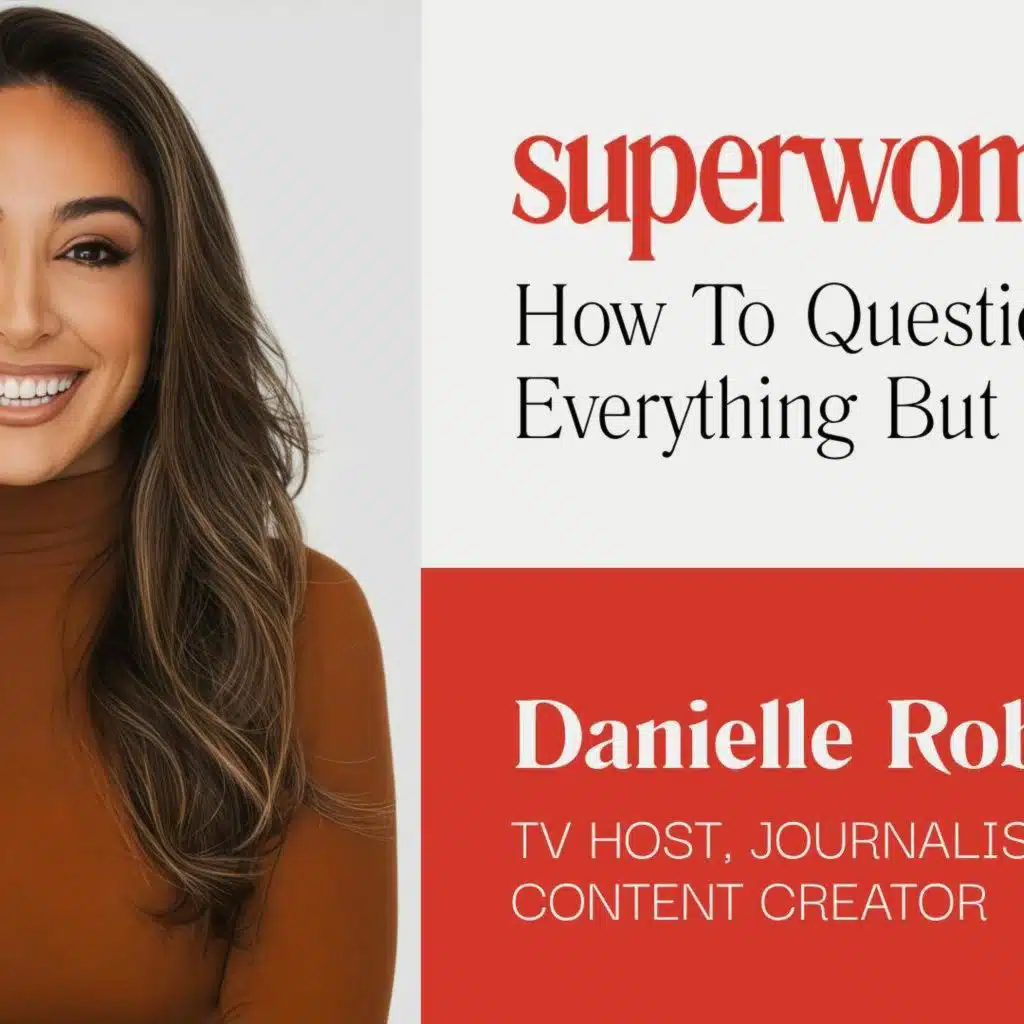 How to Question Everything But Yourself With Journalist Danielle Robay