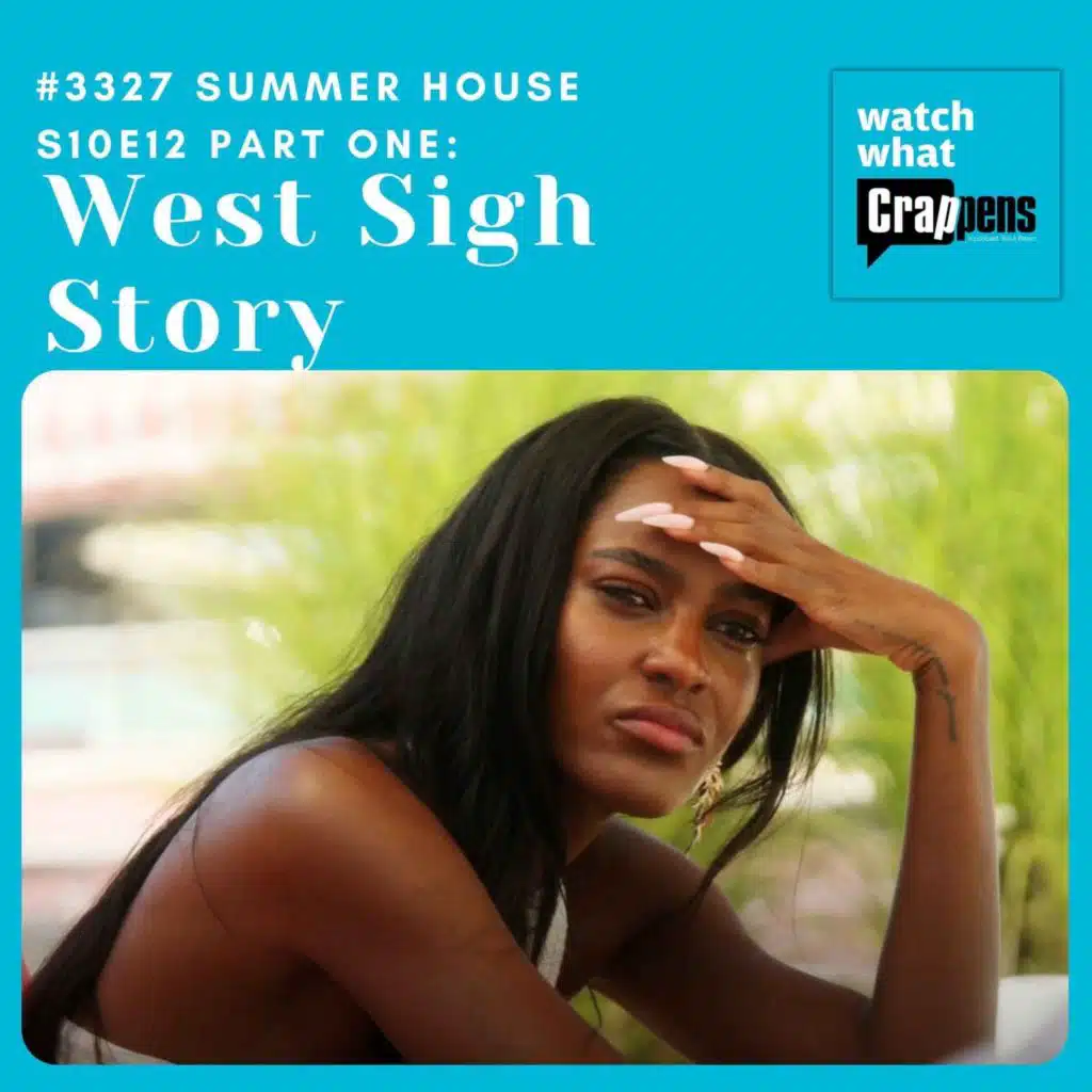 #3327  Summer House S10E12 Part One:  West Sigh Story