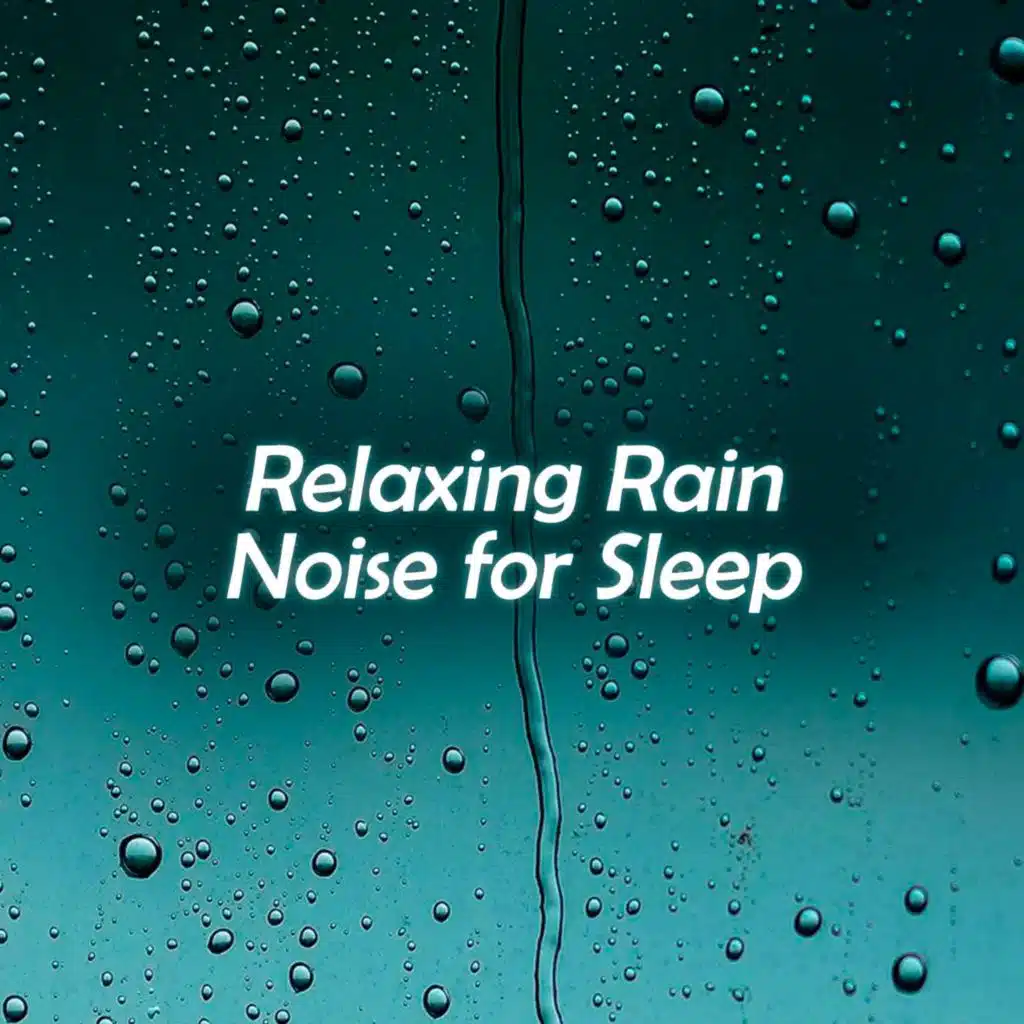Relaxing Rain Noise for Sleep