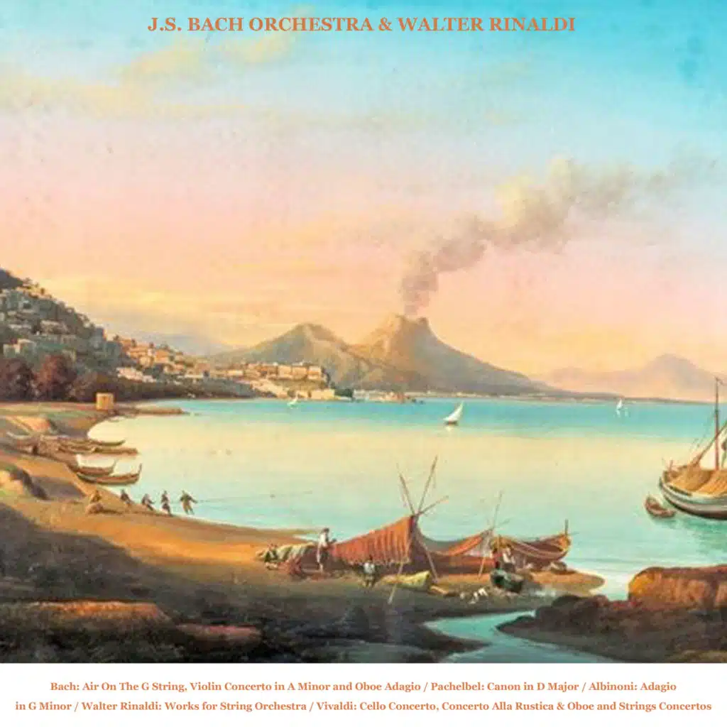 J.S. Bach: Air On The G String, Violin Concerto in A Minor and Oboe Adagio - Pachelbel: Canon in D Major - Albinoni: Adagio in G Minor - Rinaldi: Works for String Orchestra - Vivaldi: Cello Concerto, Concerto Alla Rustica & Oboe Concerto (2026 Remaster)