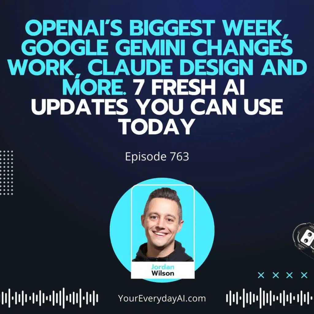 Ep 763: OpenAI’s Biggest Week, Google gemini changes Work, Claude Design and more. 7 Fresh AI Updates You can use Today