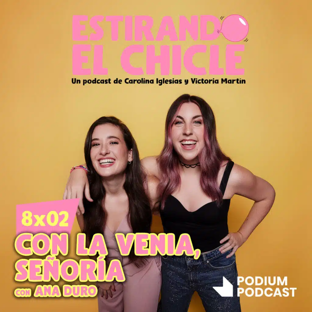 CON LA VENIA, SEÑORÍA con ANA DURO | Estirando el Chicle 8x02