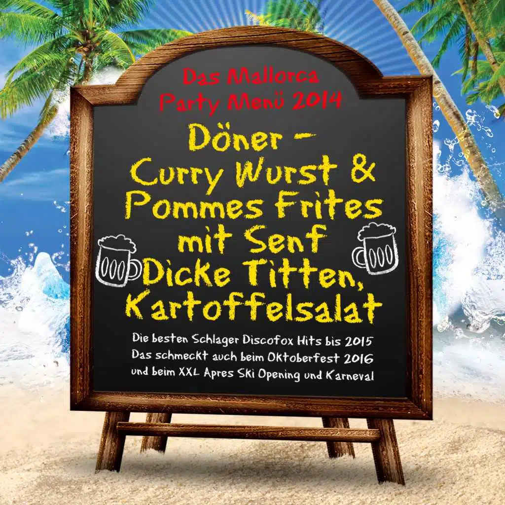Das Mallorca Party Menü 2014 - Döner – Curry  Wurst & Pommes Frites mit Senf - Dicke Titten, Kartoffelsalat (Die besten Schlager Discofox Hits bis 2015 - Das schmeckt auch beim Oktoberfest 2016 und beim XXL Apres Ski Opening und Karneval)
