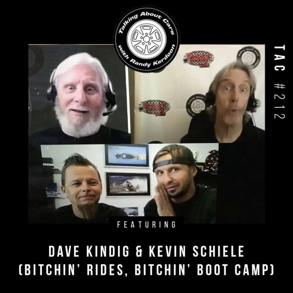 Talking About Cars  212 - Dave Kindig, Kevin Schiele (Bitchen' Rides)