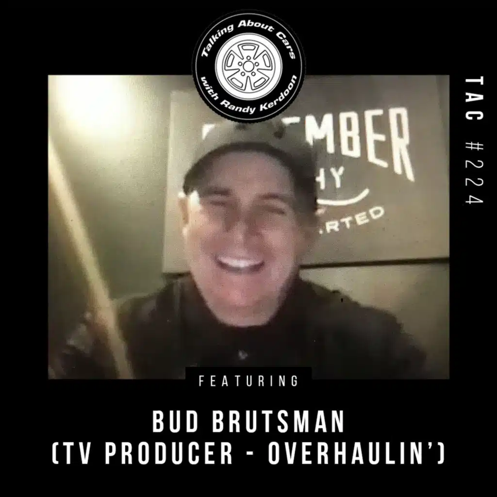 Talking About Cars 224 - Bud Brutsman (TV Producer - Overhaulin')