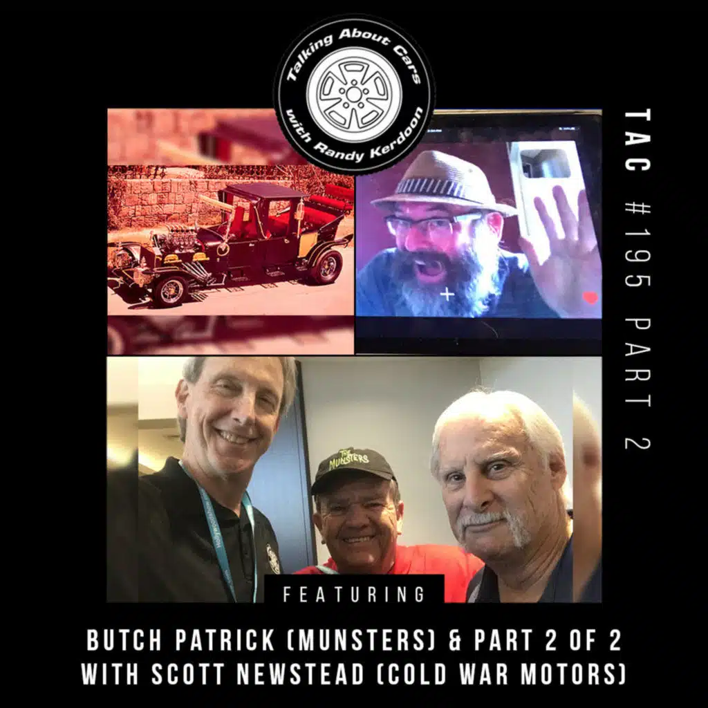 Talking About Cars 195 - Butch Patrick (Munsters), Part 2 of Scott Newstead (Cold War Motors)