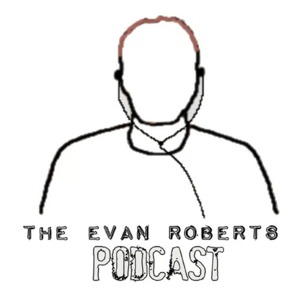 The Evan Roberts Podcast