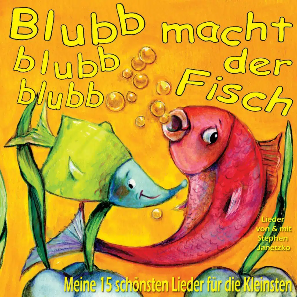 Blubb blubb blubb macht der Fisch (Meine 15 schönsten Lieder für die Kleinsten)