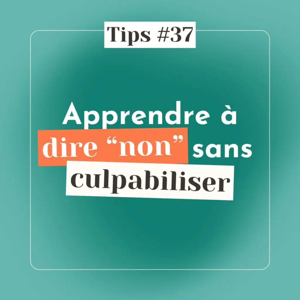TIPS #37 - Apprendre à dire "non" sans culpabiliser