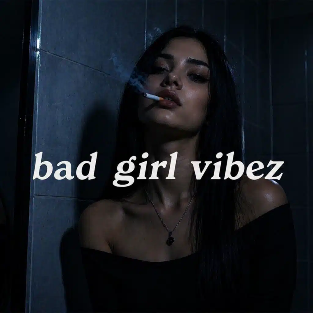 Bad Girl Vibez (everyone secretly wants to be you)