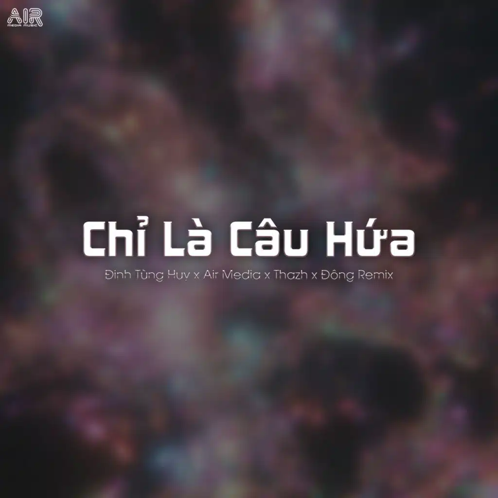 Chỉ Là Câu Hứa (Thazh x Đông Remix) [feat. Air Media & Air Remix]