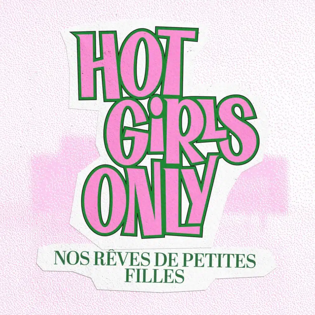 Hot Girls Only-Nos rêves d’enfance vs nos vies aujourd’hui